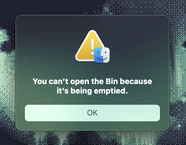 MacOS message: "You can't open the Bin because it's being emptied."